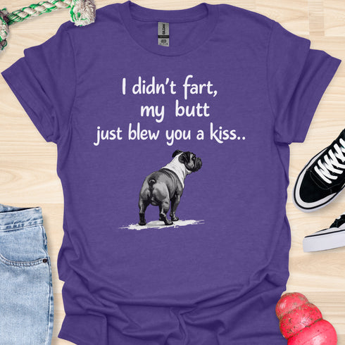 I didn’t fart, my butt just blew a kiss - V6 - From Behind T-Shirt